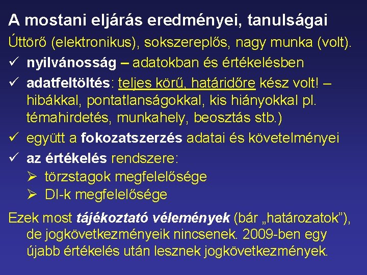 A mostani eljárás eredményei, tanulságai Úttörő (elektronikus), sokszereplős, nagy munka (volt). ü nyilvánosság –