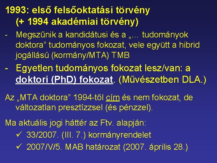 1993: első felsőoktatási törvény (+ 1994 akadémiai törvény) - Megszűnik a kandidátusi és a