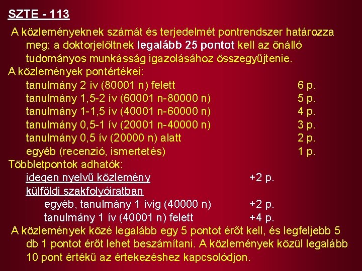 SZTE - 113 A közleményeknek számát és terjedelmét pontrendszer határozza meg; a doktorjelöltnek legalább