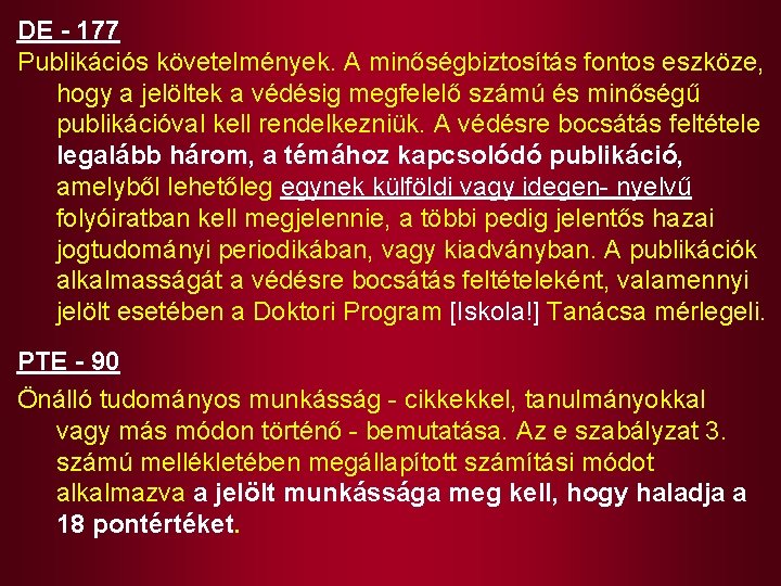 DE - 177 Publikációs követelmények. A minőségbiztosítás fontos eszköze, hogy a jelöltek a védésig