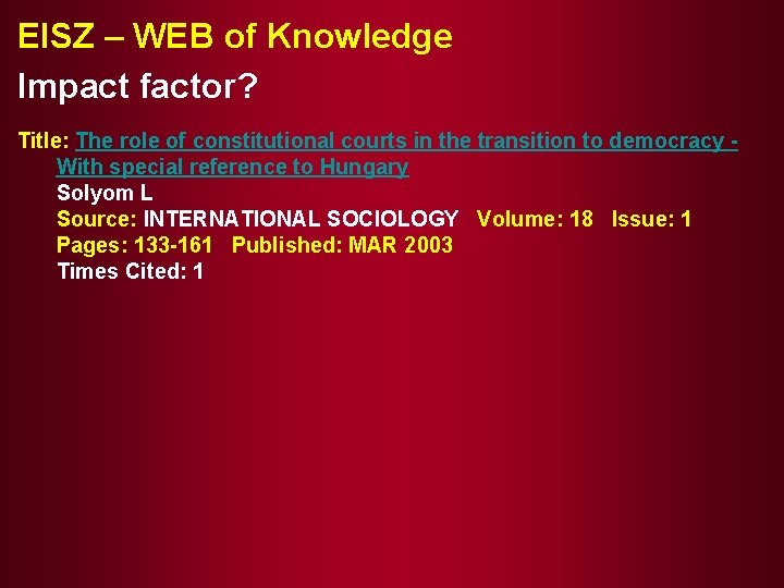 EISZ – WEB of Knowledge Impact factor? Title: The role of constitutional courts in