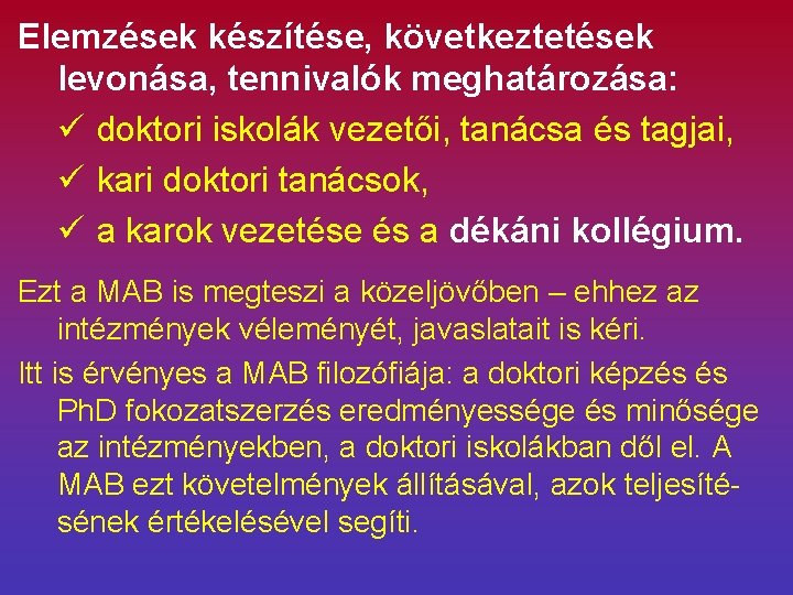 Elemzések készítése, következtetések levonása, tennivalók meghatározása: ü doktori iskolák vezetői, tanácsa és tagjai, ü