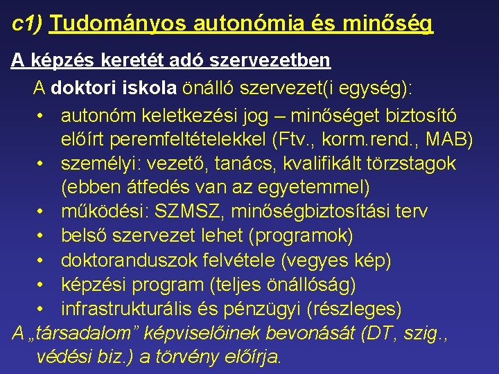 c 1) Tudományos autonómia és minőség A képzés keretét adó szervezetben A doktori iskola