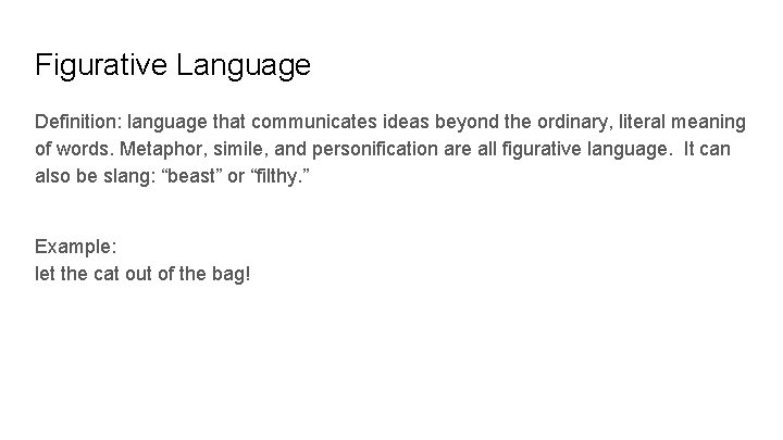 Figurative Language Definition: language that communicates ideas beyond the ordinary, literal meaning of words.