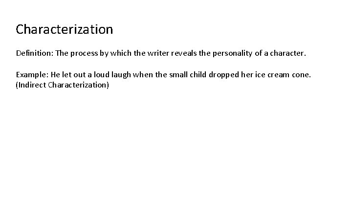 Characterization Definition: The process by which the writer reveals the personality of a character.