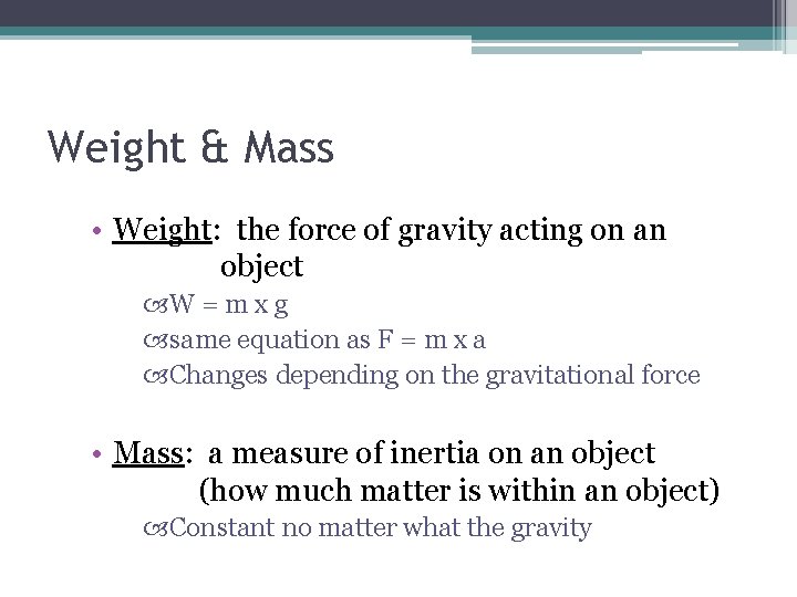 Weight & Mass • Weight: the force of gravity acting on an object W