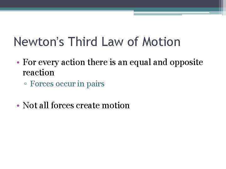 Newton’s Third Law of Motion • For every action there is an equal and