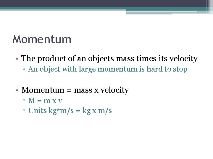 Momentum • The product of an objects mass times its velocity ▫ An object