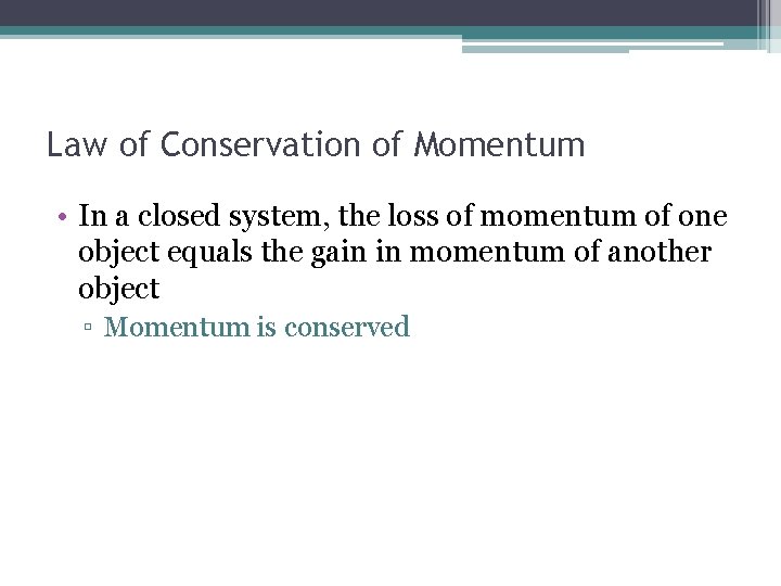 Law of Conservation of Momentum • In a closed system, the loss of momentum