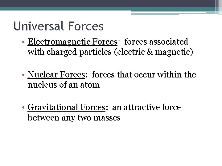 Universal Forces • Electromagnetic Forces: forces associated with charged particles (electric & magnetic) •