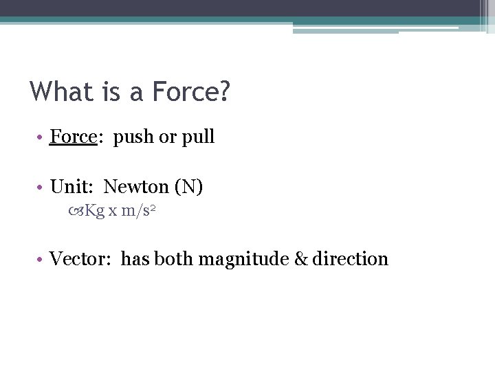 What is a Force? • Force: push or pull • Unit: Newton (N) Kg