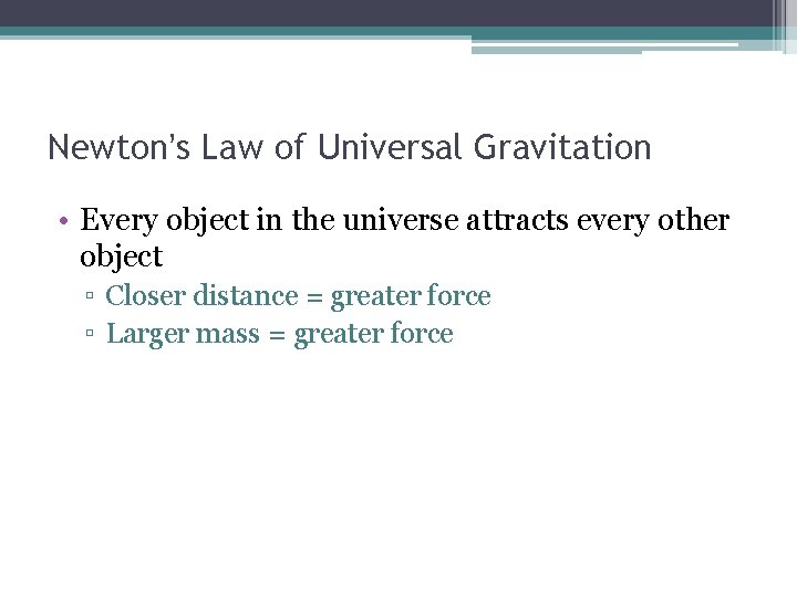 Newton’s Law of Universal Gravitation • Every object in the universe attracts every other