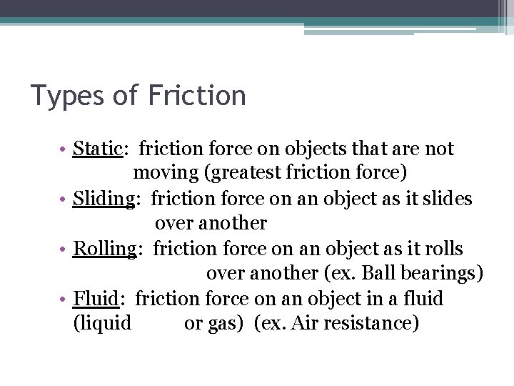 Types of Friction • Static: friction force on objects that are not moving (greatest