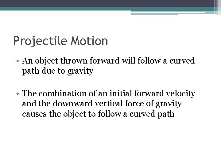Projectile Motion • An object thrown forward will follow a curved path due to