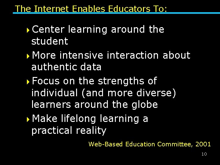 The Internet Enables Educators To: 4 Center learning around the student 4 More intensive