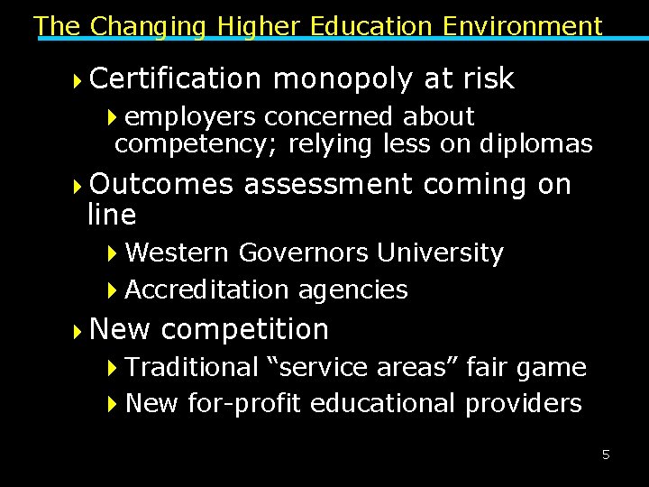 The Changing Higher Education Environment 4 Certification monopoly at risk 4 employers concerned about