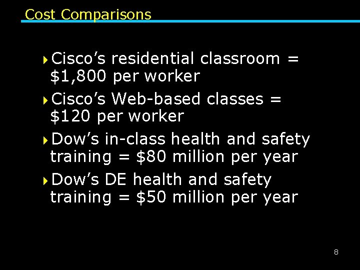 Cost Comparisons 4 Cisco’s residential classroom = $1, 800 per worker 4 Cisco’s Web-based