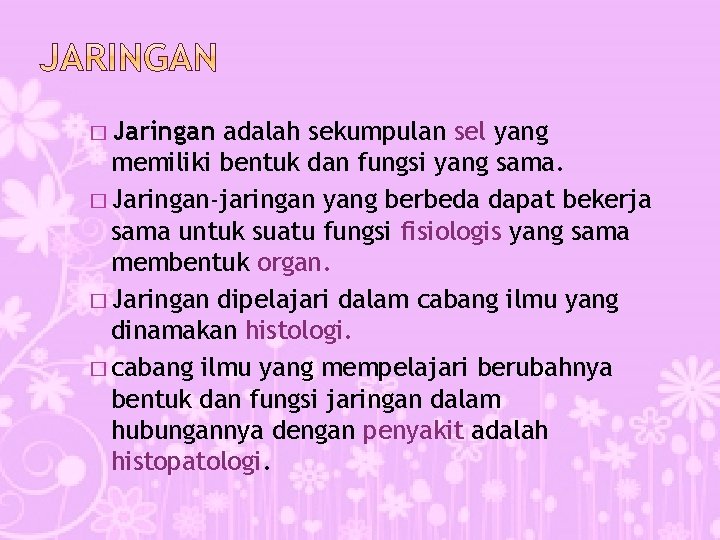 � Jaringan adalah sekumpulan sel yang memiliki bentuk dan fungsi yang sama. � Jaringan-jaringan