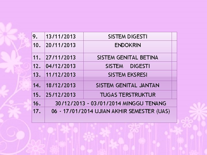 9. 13/11/2013 10. 20/11/2013 SISTEM DIGESTI ENDOKRIN 11. 27/11/2013 12. 04/12/2013 13. 11/12/2013 SISTEM