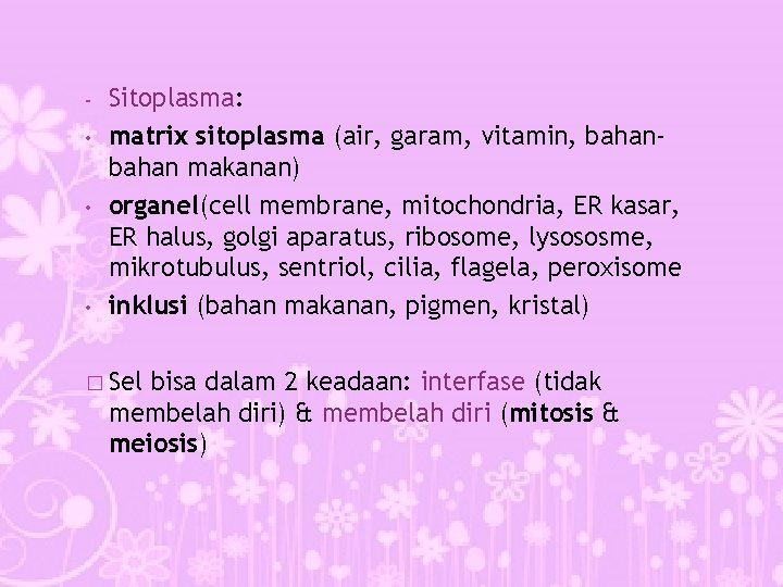 - • • • Sitoplasma: matrix sitoplasma (air, garam, vitamin, bahan makanan) organel(cell membrane,