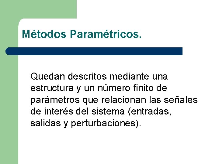 Métodos Paramétricos. Quedan descritos mediante una estructura y un número finito de parámetros que