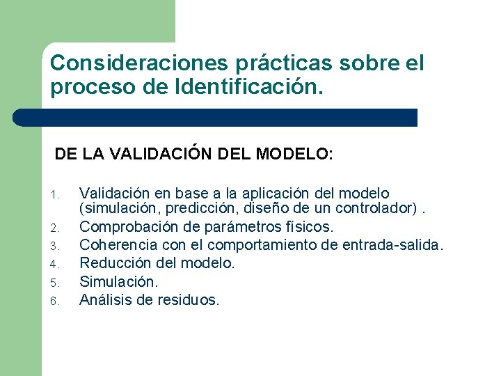 Consideraciones prácticas sobre el proceso de Identificación. DE LA VALIDACIÓN DEL MODELO: 1. 2.