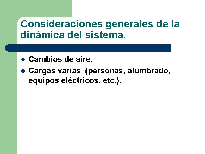 Consideraciones generales de la dinámica del sistema. l l Cambios de aire. Cargas varias