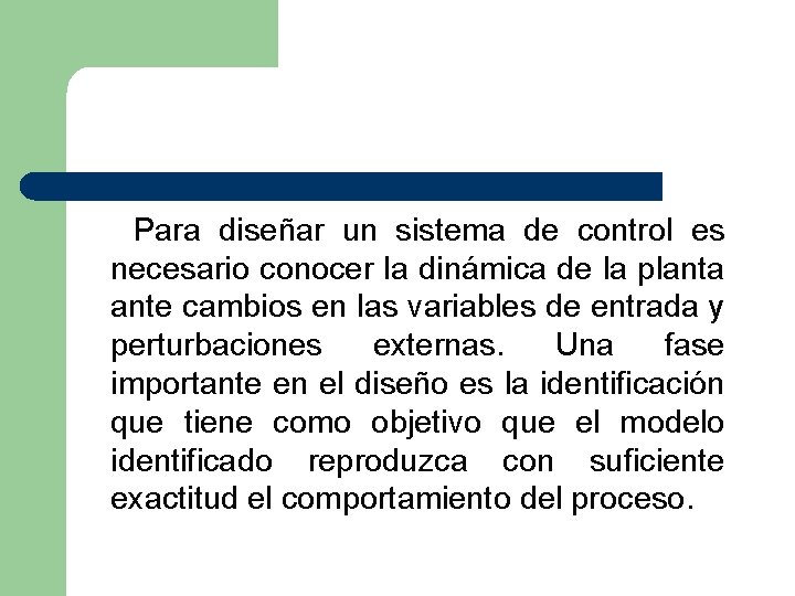  Para diseñar un sistema de control es necesario conocer la dinámica de la