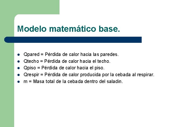 Modelo matemático base. l l l Qpared = Pérdida de calor hacia las paredes.