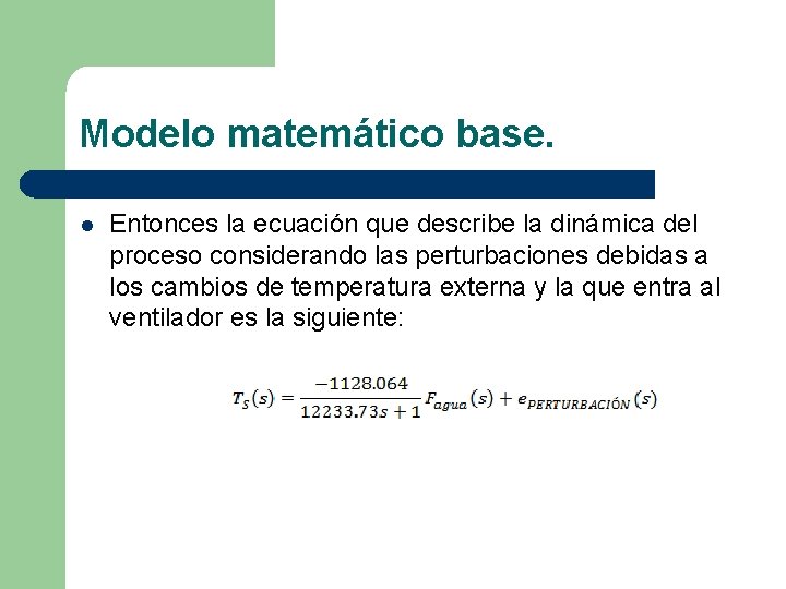 Modelo matemático base. l Entonces la ecuación que describe la dinámica del proceso considerando