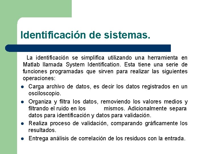 Identificación de sistemas. La identificación se simplifica utilizando una herramienta en Matlab llamada System