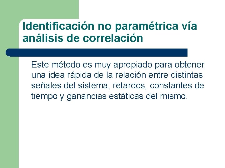 Identificación no paramétrica vía análisis de correlación Este método es muy apropiado para obtener