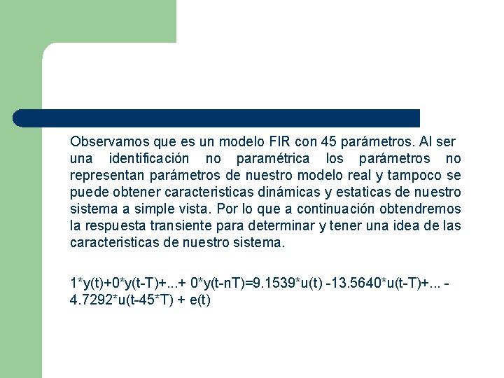 Observamos que es un modelo FIR con 45 parámetros. Al ser una identificación no