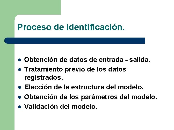 Proceso de identificación. l l l Obtención de datos de entrada - salida. Tratamiento