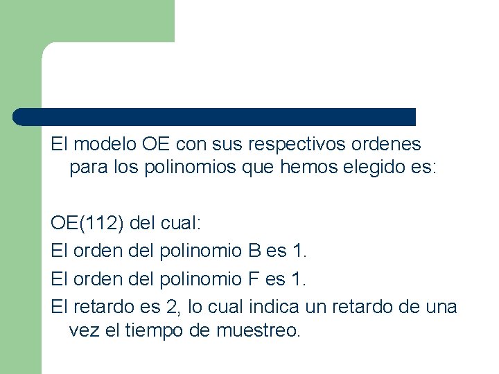 El modelo OE con sus respectivos ordenes para los polinomios que hemos elegido es: