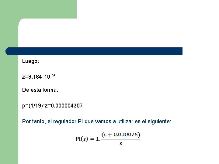 Luego: z=8. 184*10 -05 De esta forma: p=(1/19)*z=0. 000004307 Por tanto, el regulador PI