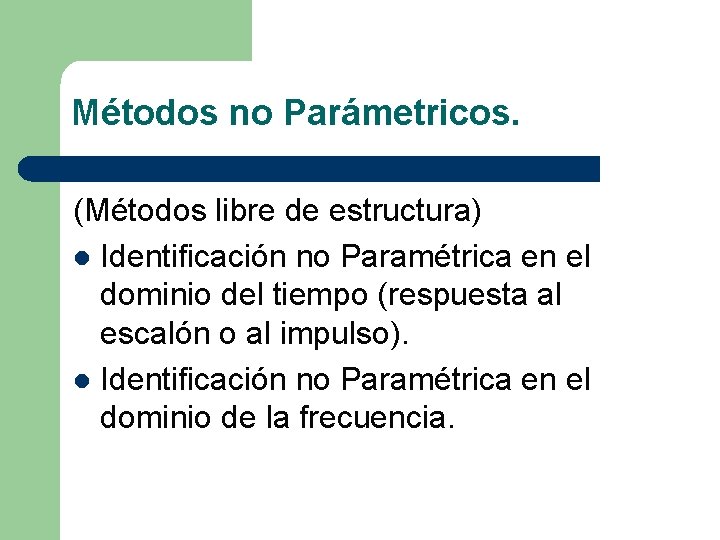 Métodos no Parámetricos. (Métodos libre de estructura) l Identificación no Paramétrica en el dominio