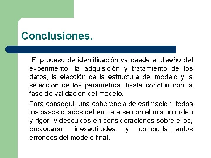 Conclusiones. El proceso de identificación va desde el diseño del experimento, la adquisición y