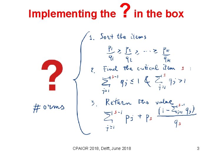Implementing the ? in the box CPAIOR 2018, Delft, June 2018 3 