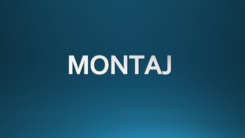 MONTAJ 