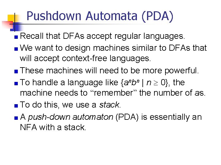 Pushdown Automata (PDA) Recall that DFAs accept regular languages. We want to design machines