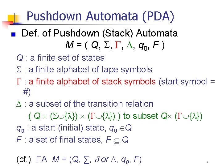 Pushdown Automata (PDA) Def. of Pushdown (Stack) Automata M = ( Q, , q