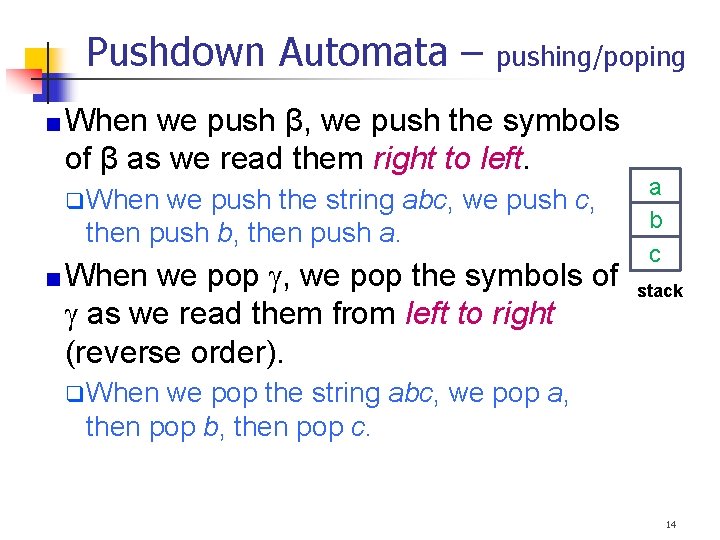 Pushdown Automata – pushing/poping When we push β, we push the symbols of β