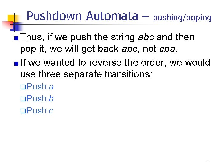 Pushdown Automata – pushing/poping Thus, if we push the string abc and then pop