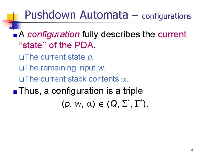 Pushdown Automata – configurations A configuration fully describes the current “state” of the PDA.