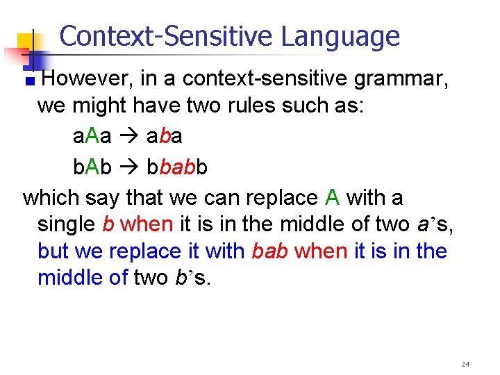 Context-Sensitive Language However, in a context-sensitive grammar, we might have two rules such as: