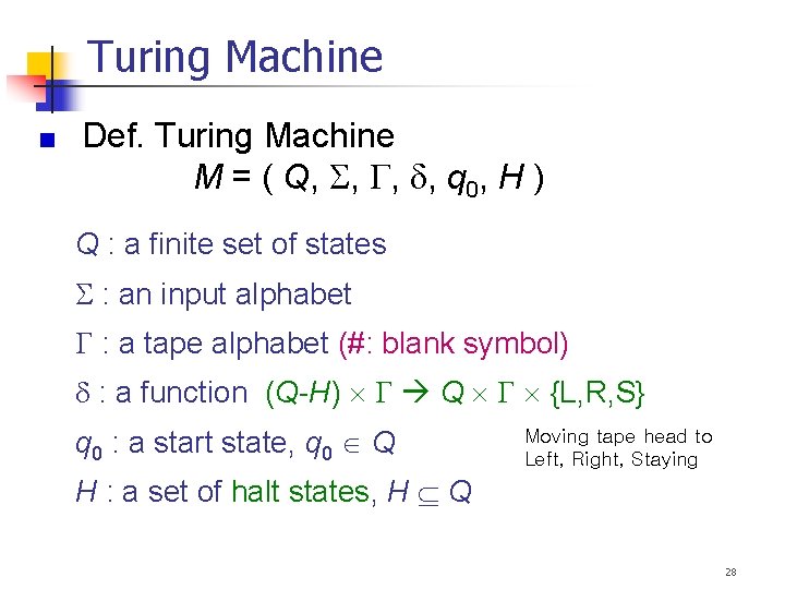 Turing Machine Def. Turing Machine M = ( Q, , q 0, H )