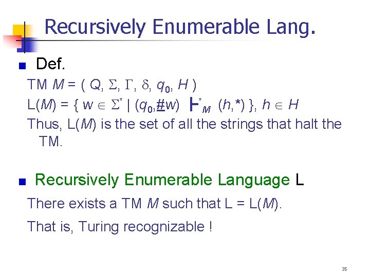 Recursively Enumerable Lang. Def. TM M = ( Q, , q 0, H )