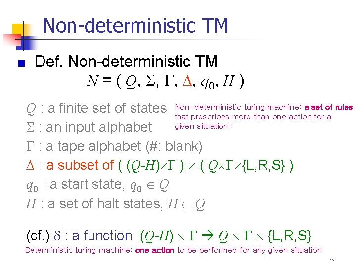 Non-deterministic TM Def. Non-deterministic TM N = ( Q, , q 0, H )