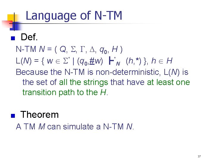 Language of N-TM Def. N-TM N = ( Q, , q 0, H )